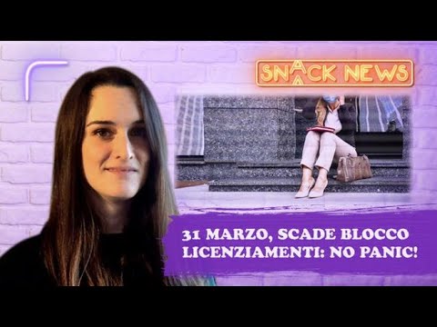 Blocco dei licenziamenti, proroga e rischi: ecco cosa succede dopo il 31 marzo | Snack News