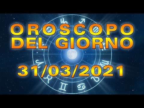 Oroscopo del Giorno Mercoledì 31 Marzo 2021!