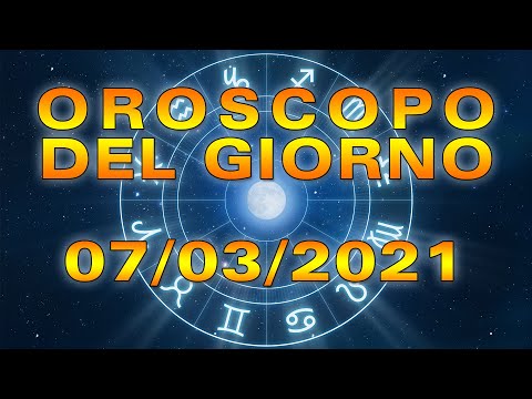 Oroscopo del Giorno Domenica 7 Marzo 2021!