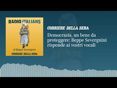 Democrazia, un bene da proteggere: «Radio Italians», Beppe Severgnini risponde ai vostri vocali