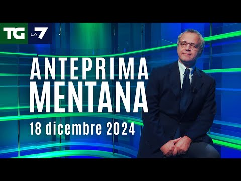 L’anteprima di Mentana del Tg La7 del 18 dicembre 2024