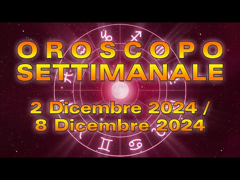 Oroscopo della Settimana: dal 2 all’8 Dicembre 2024!