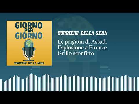 Le prigioni di Assad in Siria. Esplosione a Firenze. Grillo sconfitto